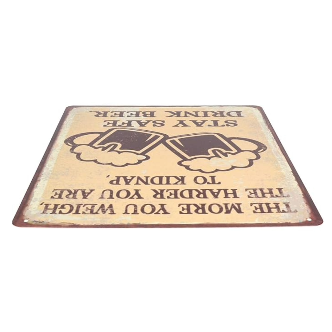 The More You Weigh, The Harder You Are To Kidnap, Stay Safe Drink Beer Plaque Sign